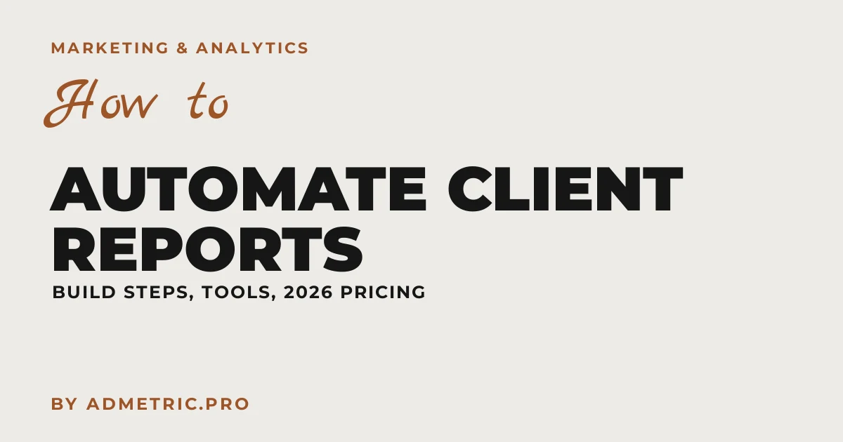 How to Automate Client Marketing Reports (2026)